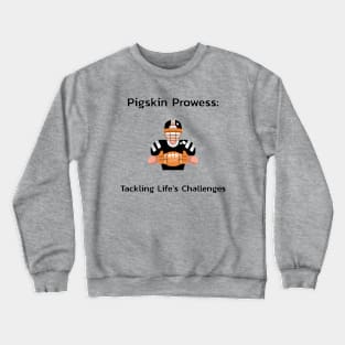 Pigskin Prowess: Tackling Life's Challenges Football Crewneck Sweatshirt